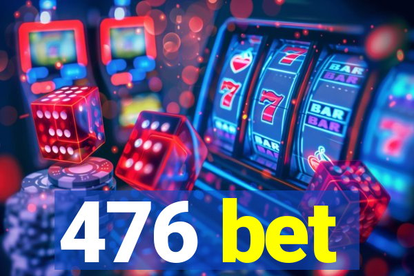 476 bet